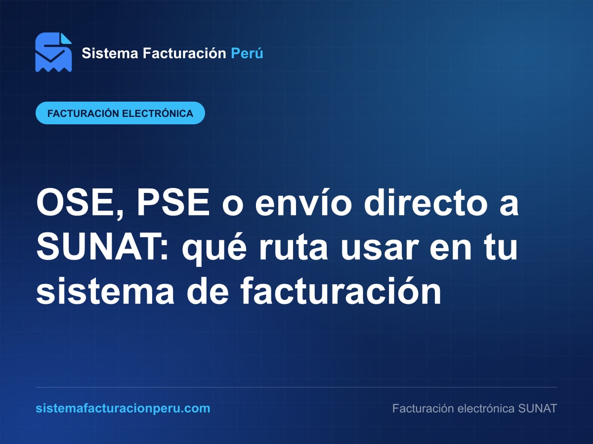 Esquema de Sistema Facturación Perú con las tres rutas de un comprobante electrónico: envío directo a SUNAT, validación por OSE y emisión mediante PSE