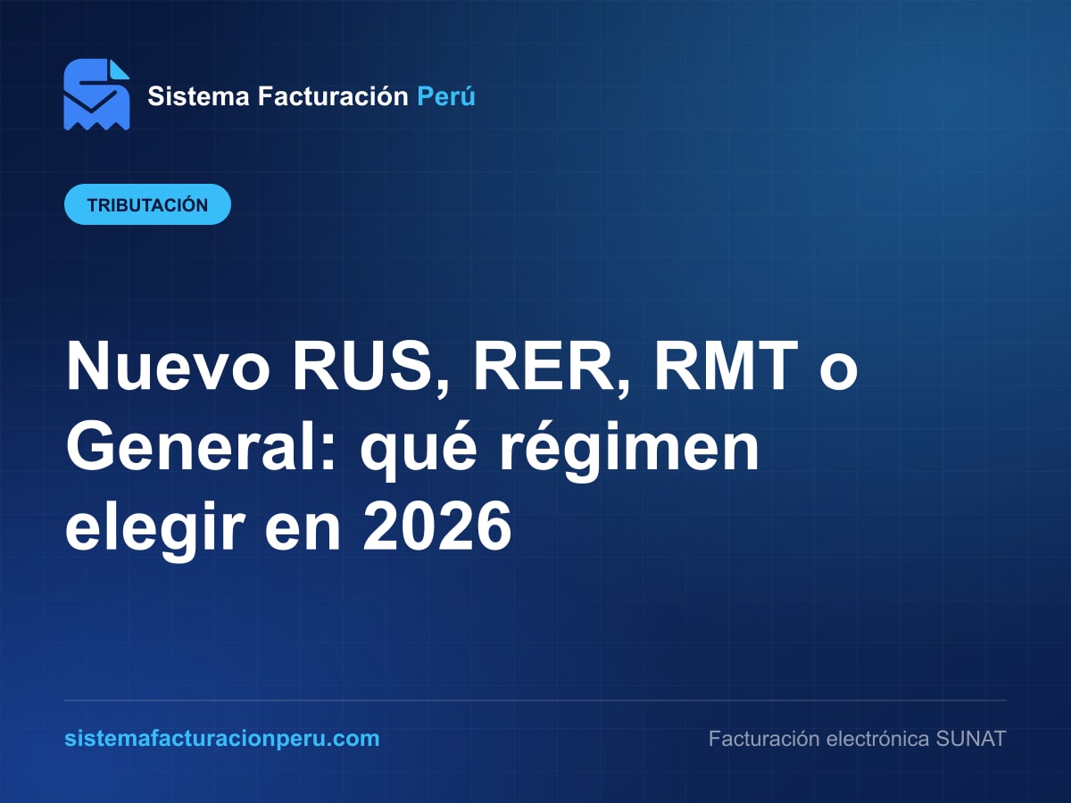 Comparación de los regímenes tributarios peruanos Nuevo RUS, RER, RMT y Régimen General, explicada por Sistema Facturación Perú